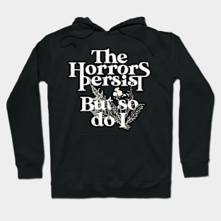 The Horrors Persist But So Do I Humor Flower Funny Hoodie